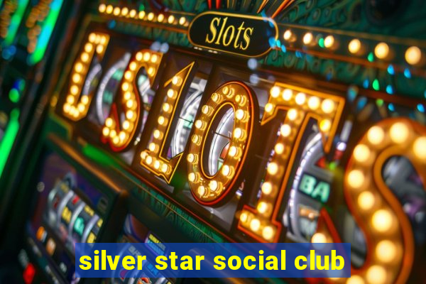 silver star social club